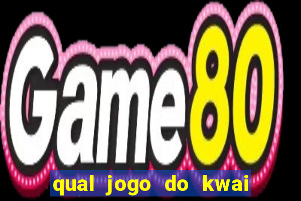 qual jogo do kwai que ganha mais dinheiro